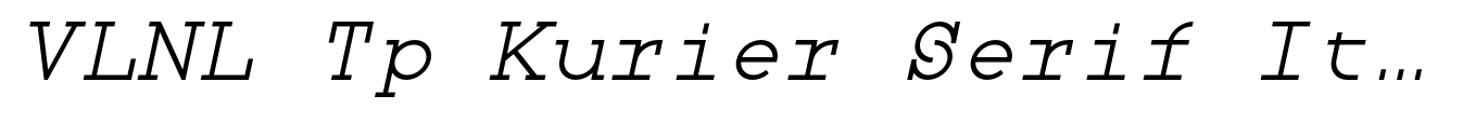 VLNL Tp Kurier Serif Italic